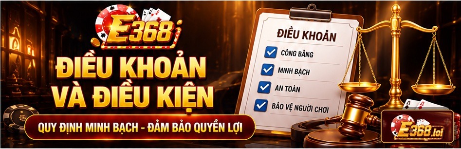 Điều khoản và điều kiện E368 giúp làm rõ quy định sử dụng và trách nhiệm của các bên.