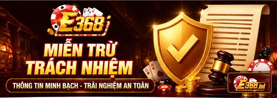 Miễn trừ trách nhiệm E368 giúp làm rõ phạm vi rủi ro và nguyên tắc xử lý khi sử dụng nền tảng.